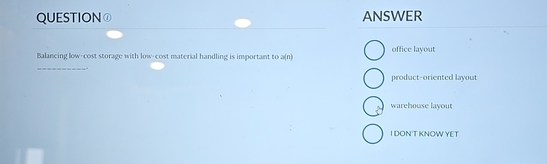  QUESTION (1) Balancing low-cost storage with low-cost material handling is important