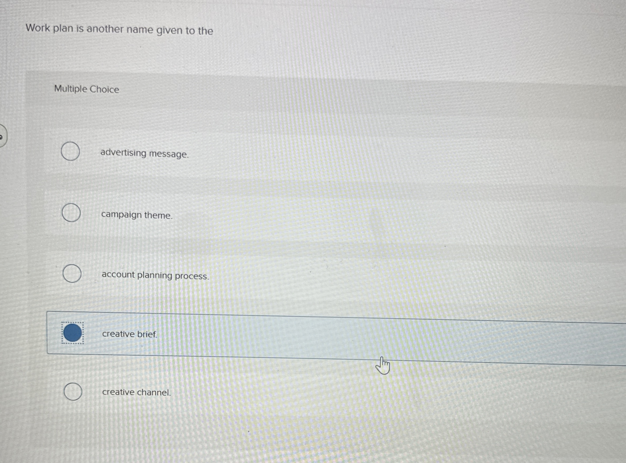  Work plan is another name given to the Multiple Choice advertising