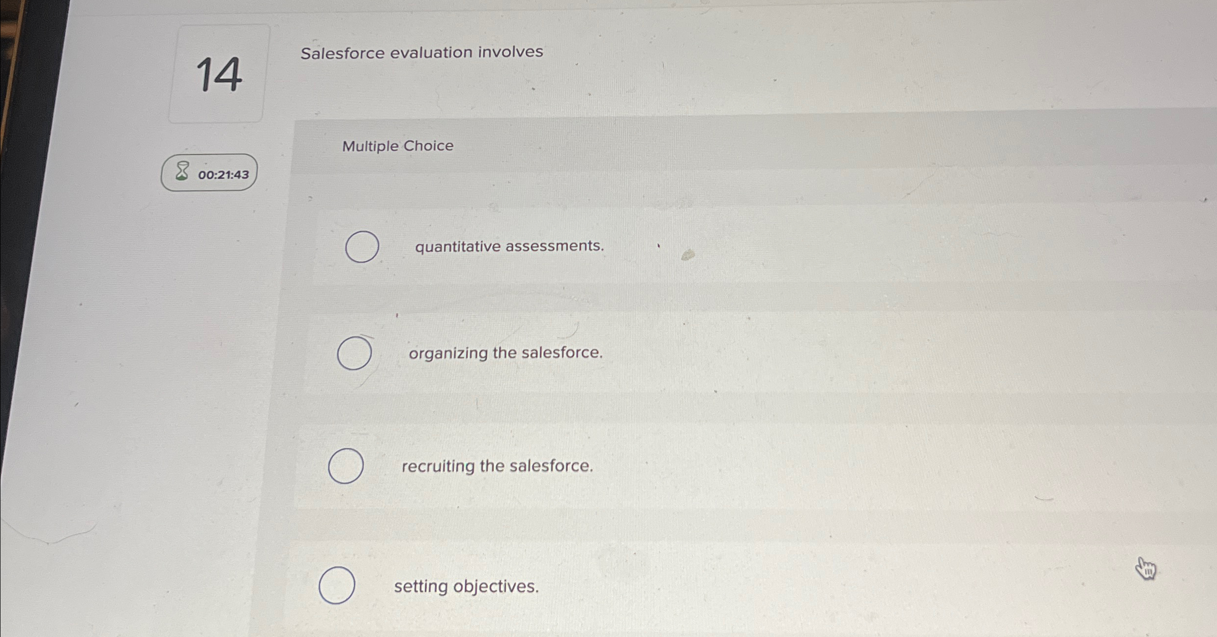  14 Salesforce evaluation involves Multiple Choice quantitative assessments. organizing the salesforce.