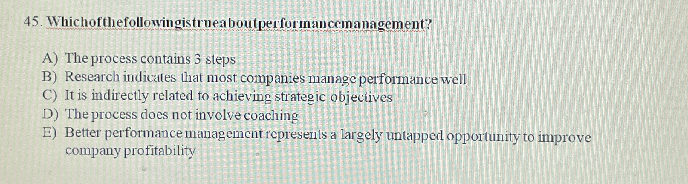  Whichofthefollowingistrueaboutperformancemanagement? A) The process contains 3 steps B) Research indicates that