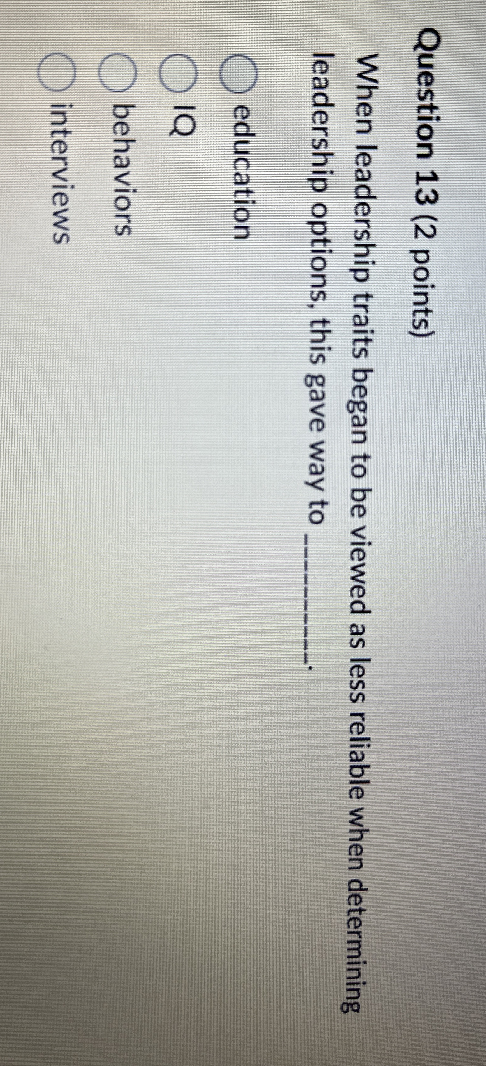 Question 13(2 points) When leadership traits began to be viewed as
