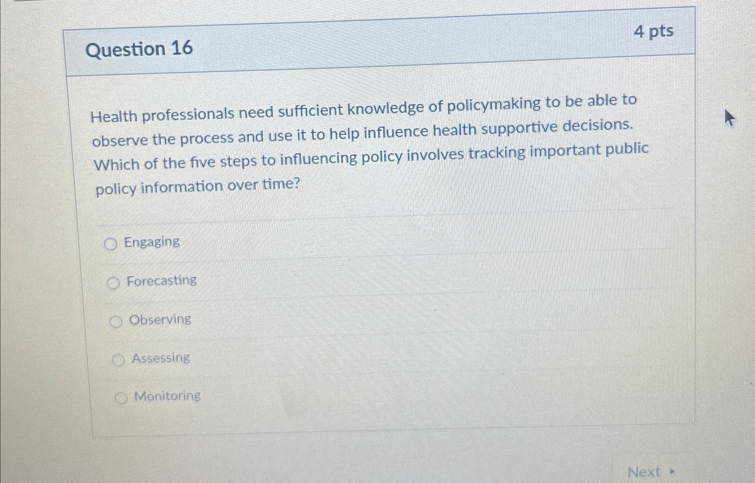  Question 16 4 pts Health professionals need sufficient knowledge of policymaking