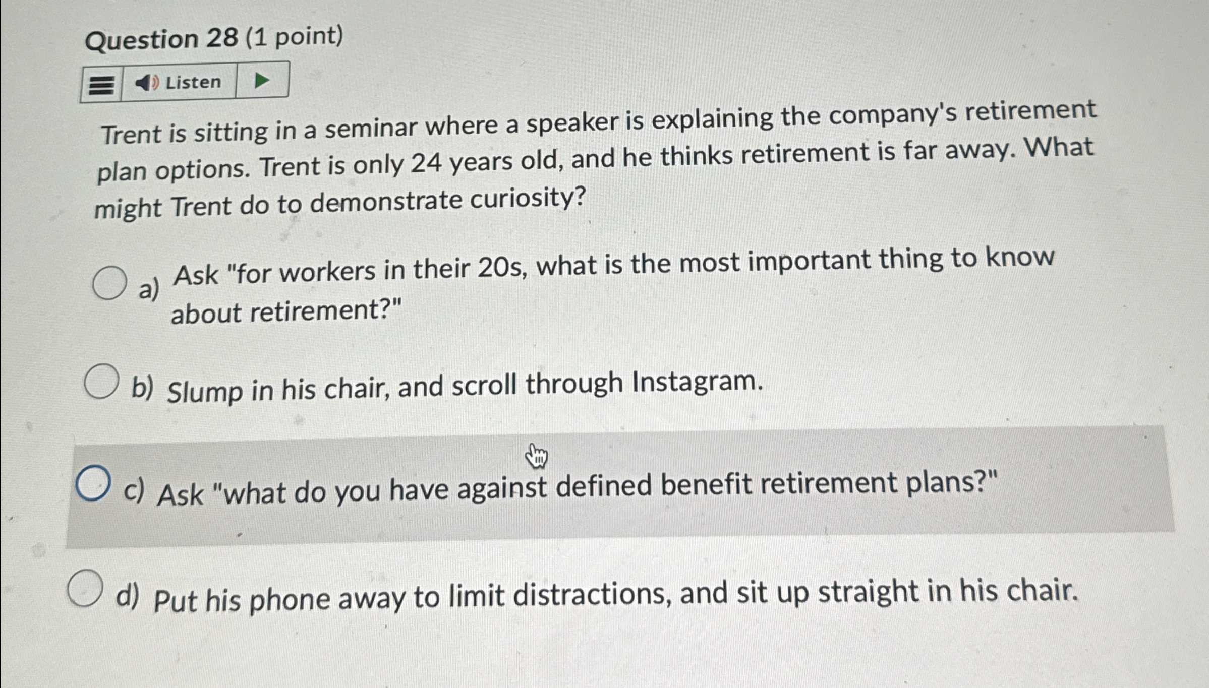  Question 28(1 point) ! Trent is sitting in a seminar where