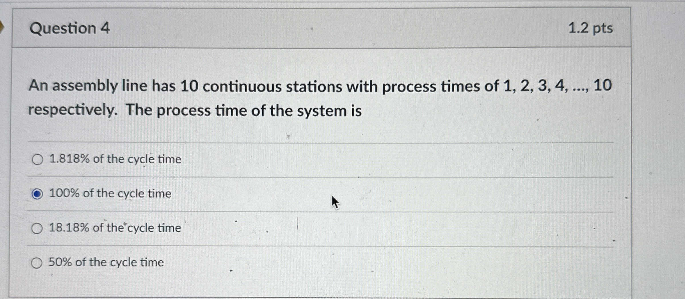  Question 4 1.2 pts An assembly line has 10 continuous stations