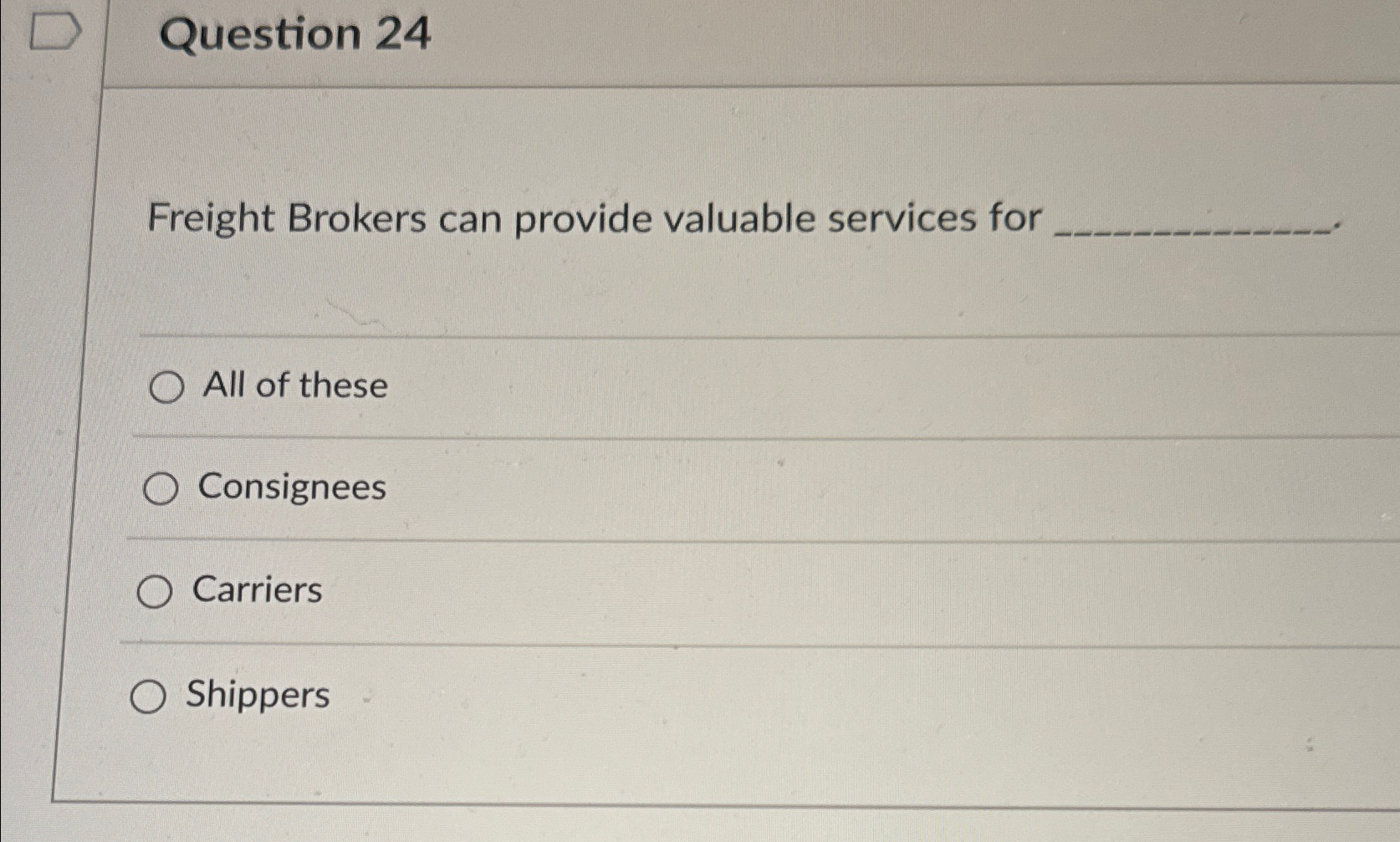  Question 24 Freight Brokers can provide valuable services for All of
