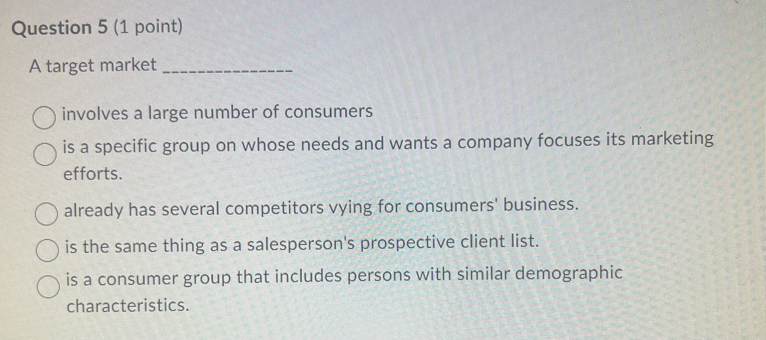  Question 5(1 point) A target market q, involves a large number