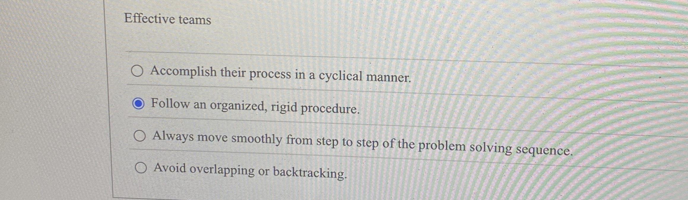  Effective teams Accomplish their process in a cyclical manner. Follow an