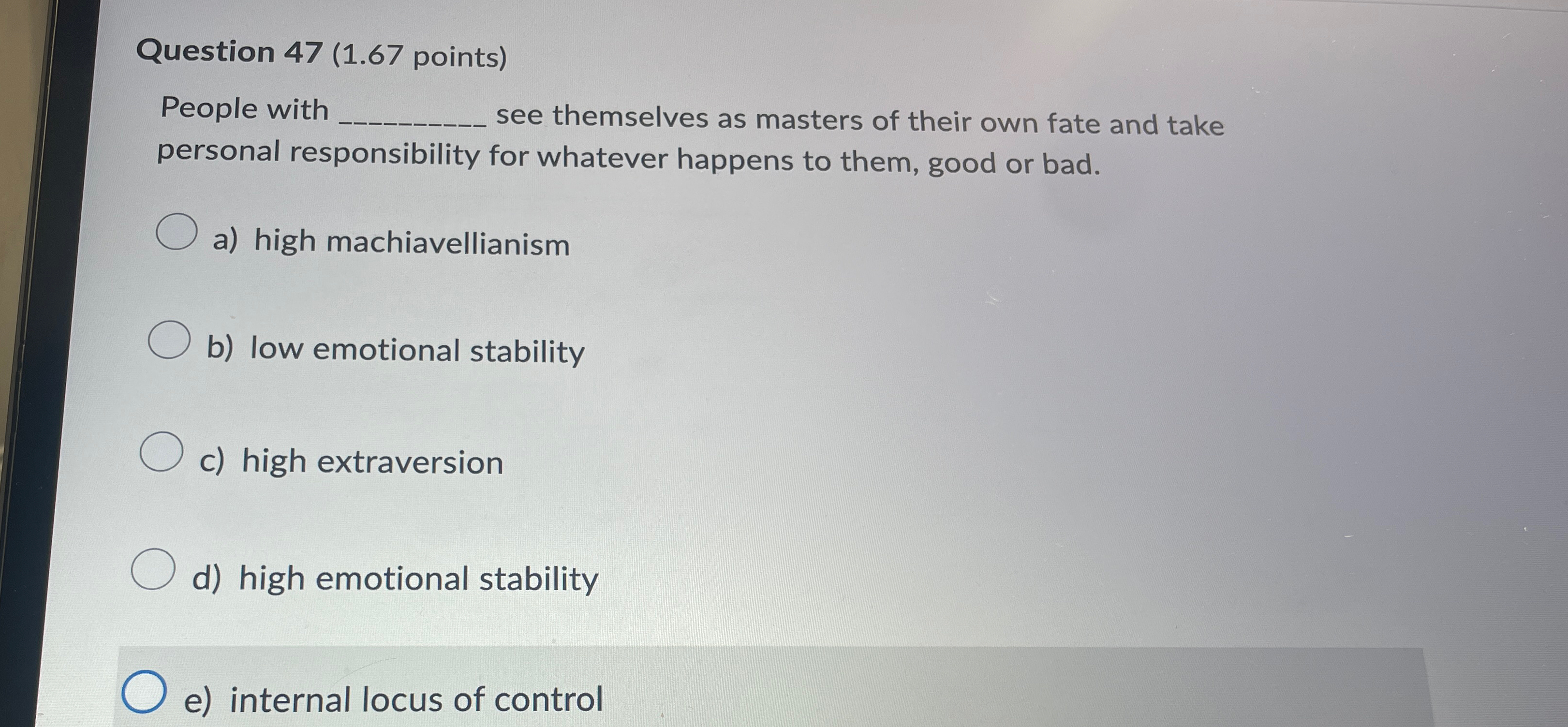 Question 47(1.67 points) People with see themselves as masters of their