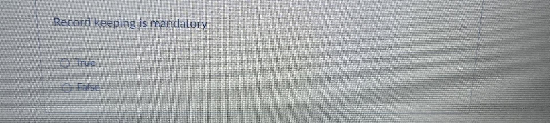  Record keeping is mandatory True False 