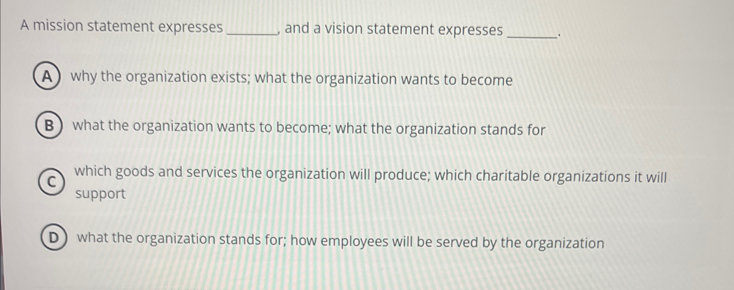  A mission statement expresses and a vision statement expresses why the