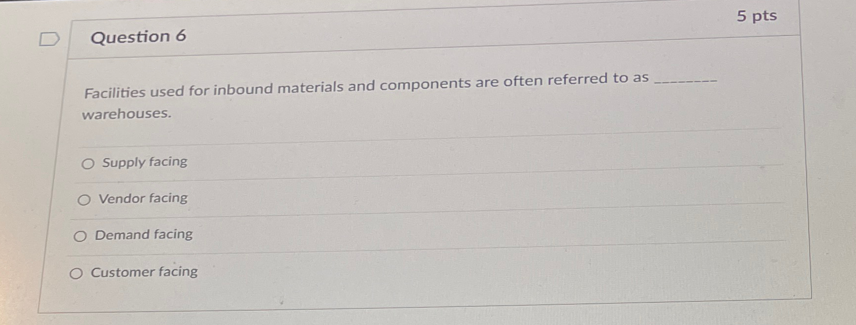  Question 6 5 pts Facilities used for inbound materials and components