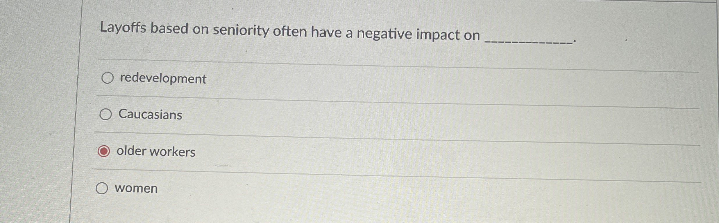  Layoffs based on seniority often have a negative impact on redevelopment