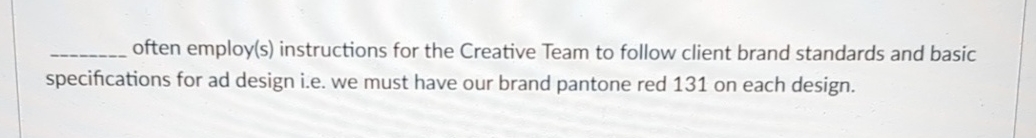  q, often employ(s) instructions for the Creative Team to follow client