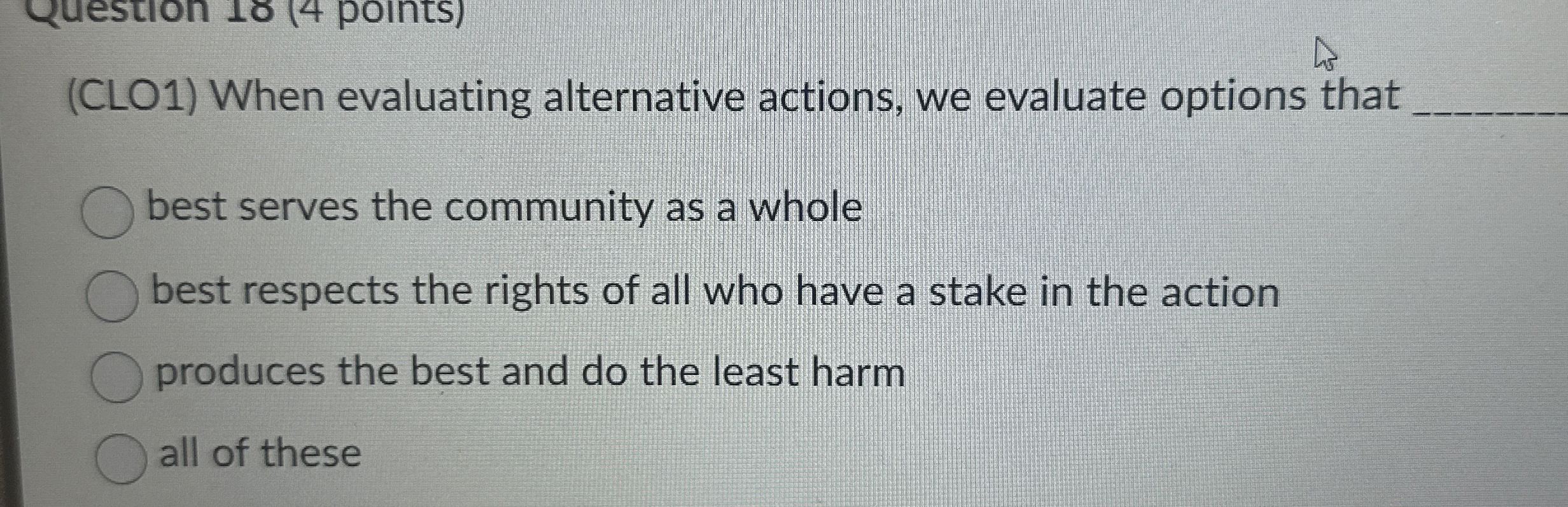  (CLO1) When evaluating alternative actions, we evaluate options that best serves