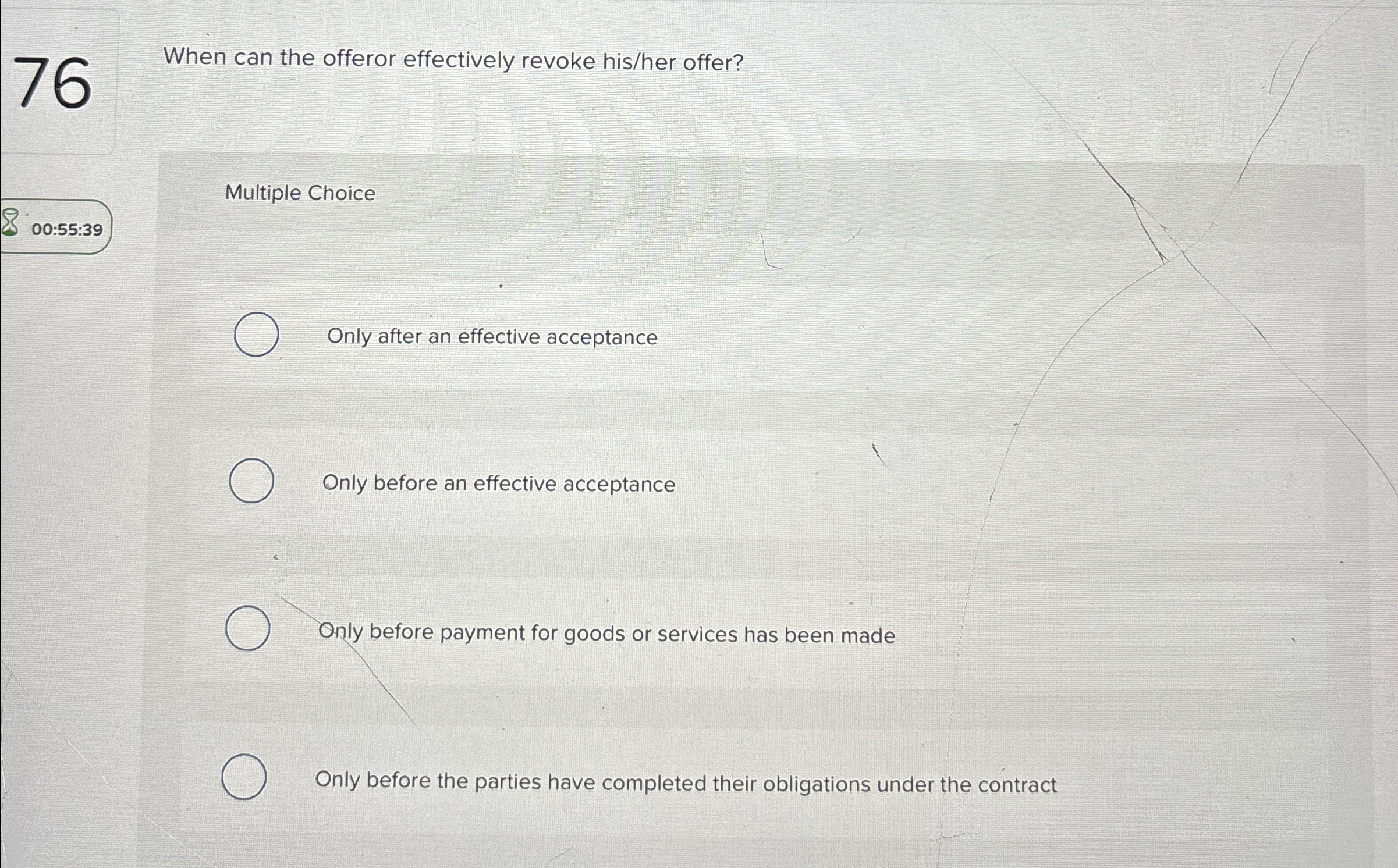  76 When can the offeror effectively revoke his/her offer? Multiple Choice