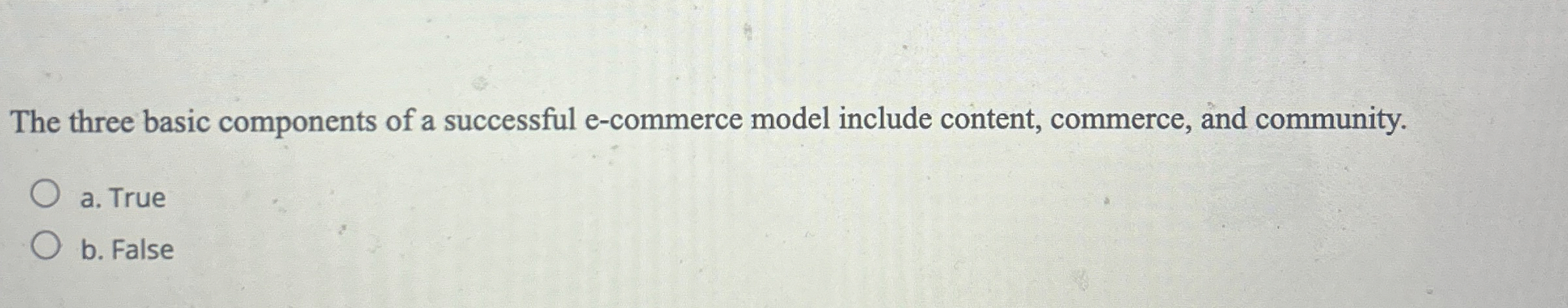  The three basic components of a successful e-commerce model include content,