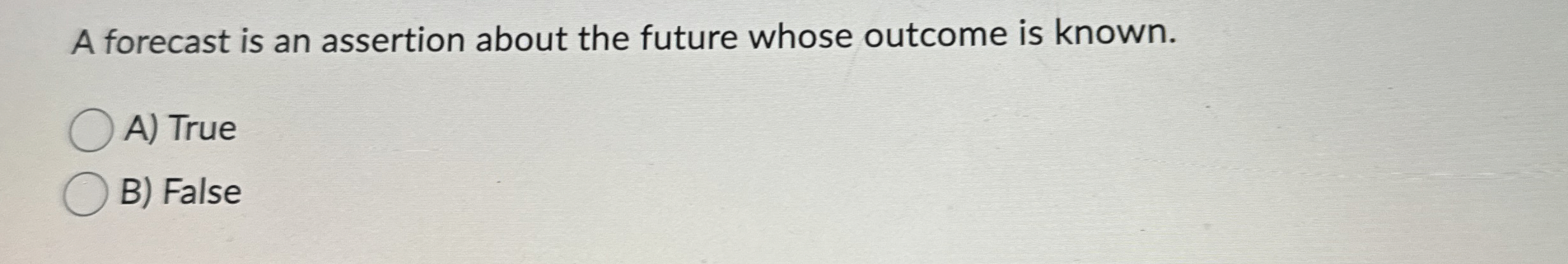  A forecast is an assertion about the future whose outcome is
