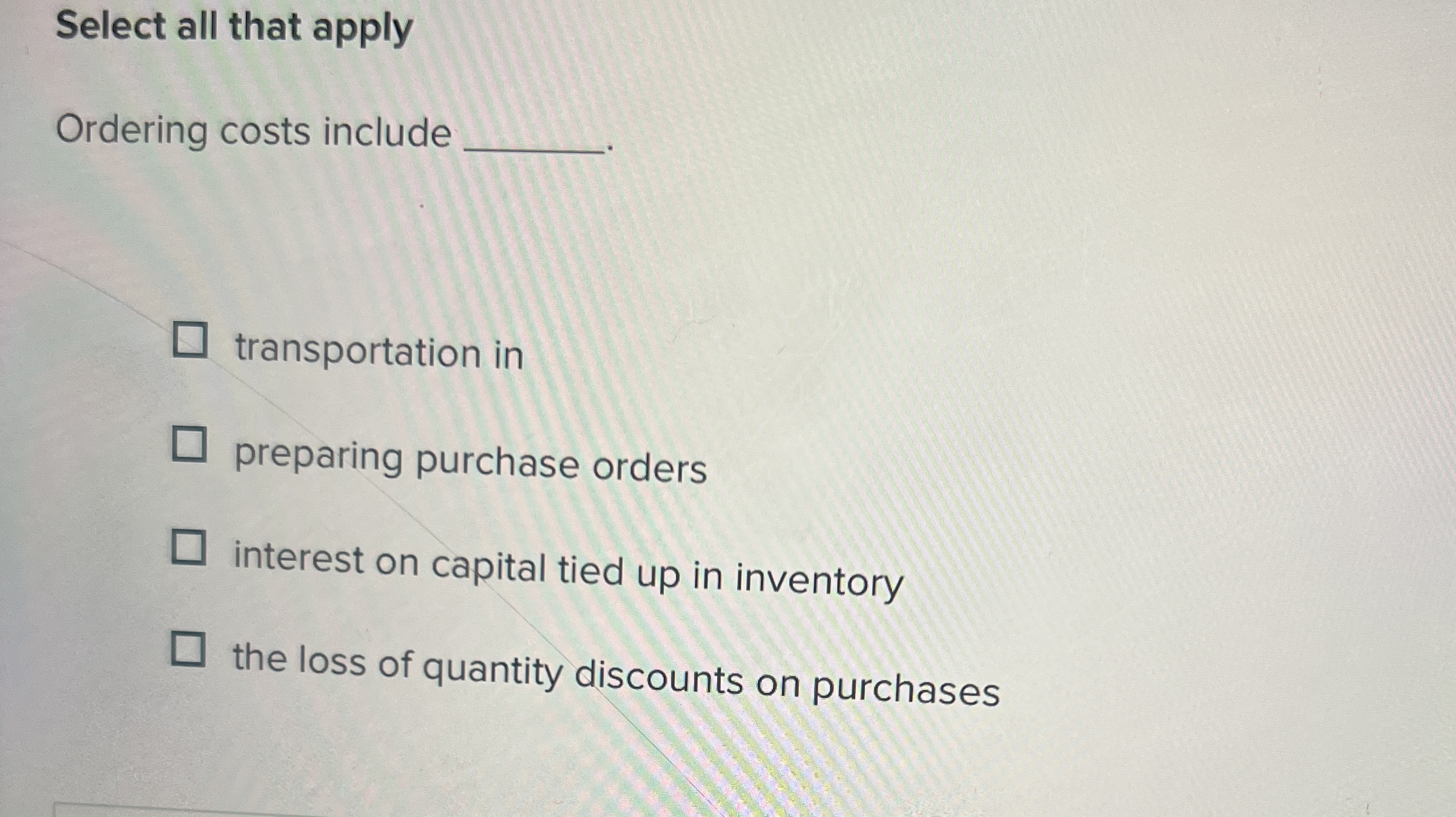  Select all that apply Ordering costs include transportation in preparing purchase
