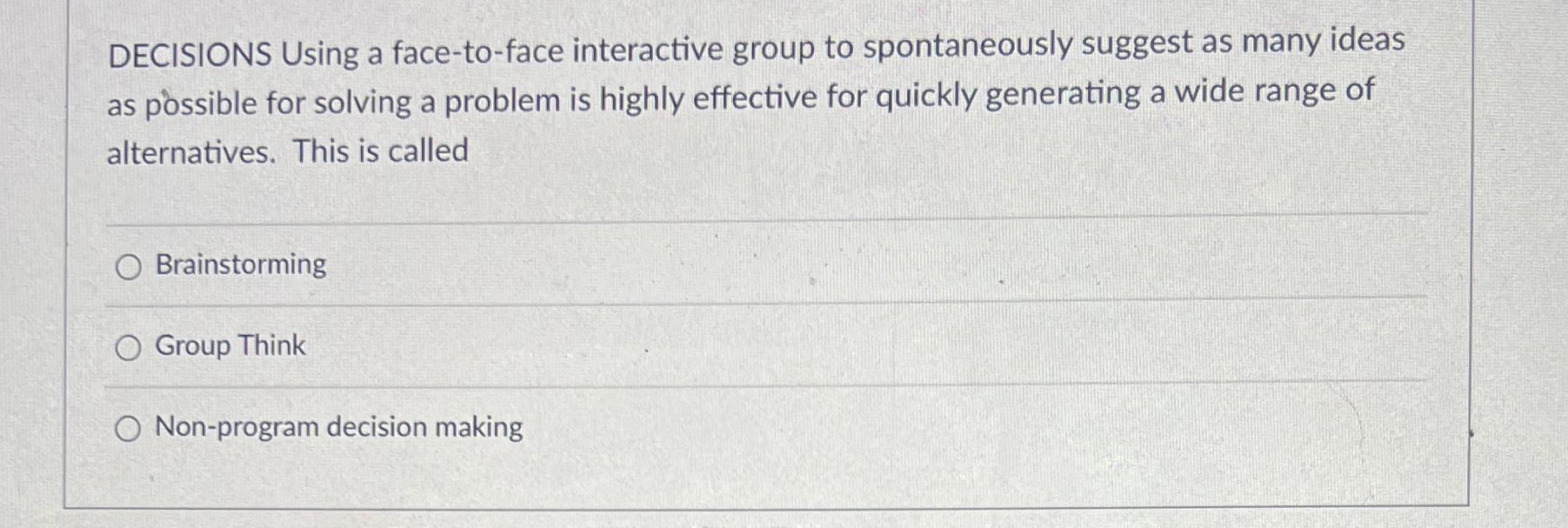  DECISIONS Using a face-to-face interactive group to spontaneously suggest as many