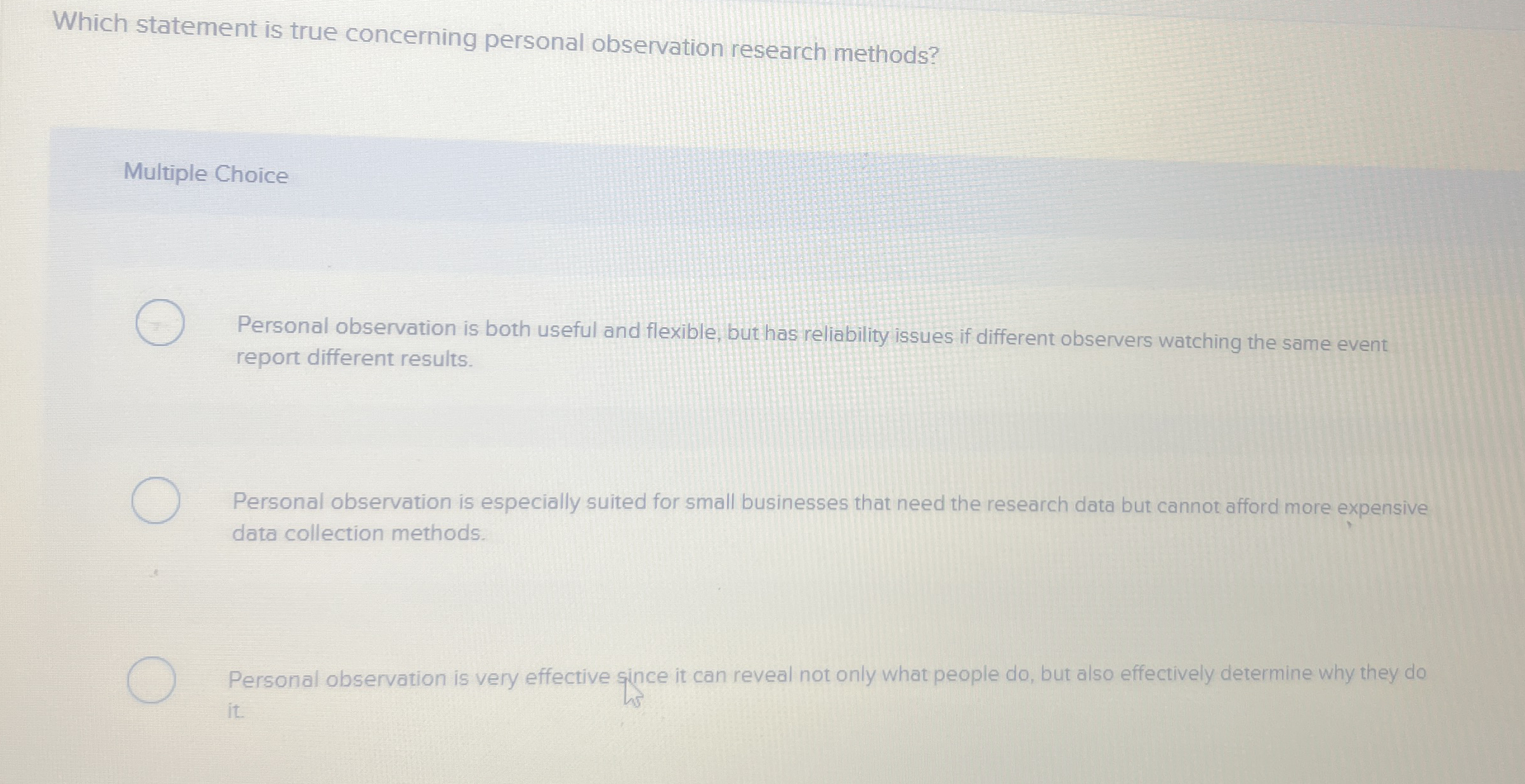  Which statement is true concerning personal observation research methods? Multiple Choice