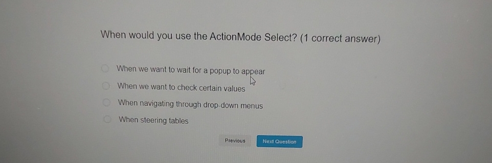  When would you use the ActionMode Select? (1 correct answer) When