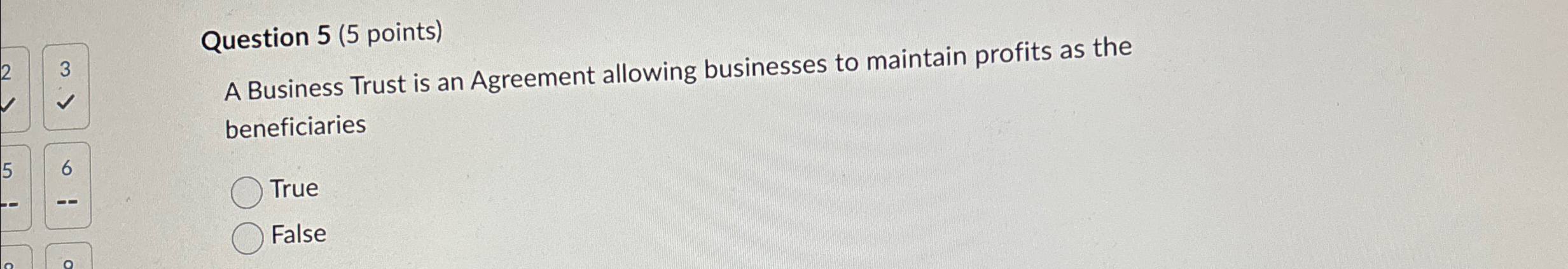  Question 5(5 points) A Business Trust is an Agreement allowing businesses