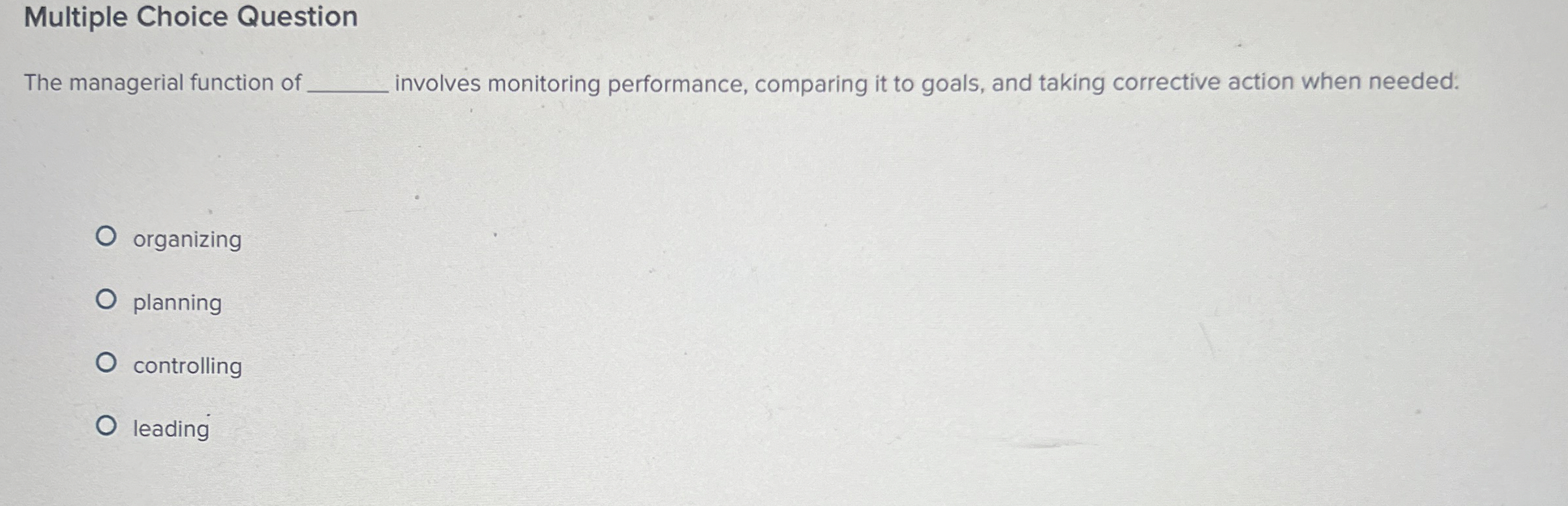  Multiple Choice Question The managerial function of involves monitoring performance, comparing