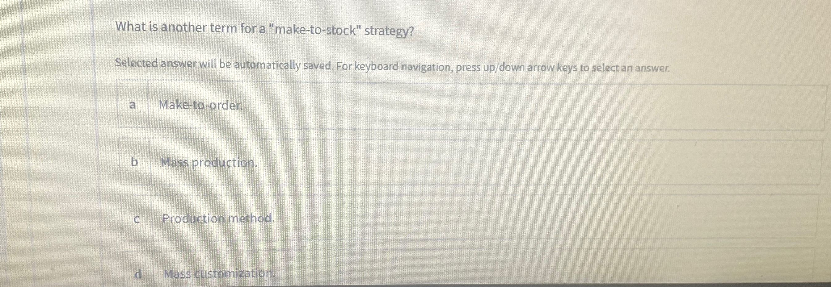 What is another term for a "make-to-stock" strategy? Selected answer will