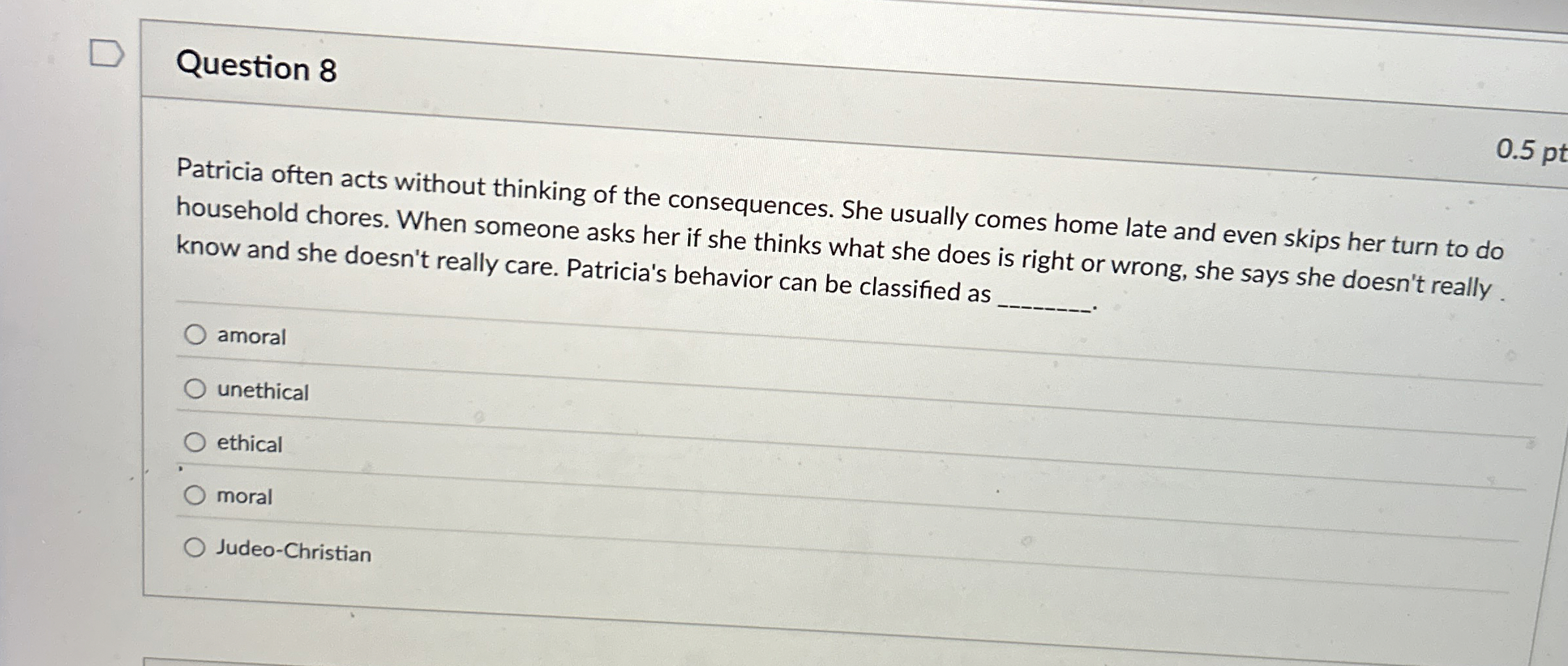  Question 8 0.5pt Patricia often acts without thinking of the consequences.