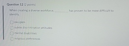  Question 12(2 points) When creating a diverse workforce, has proven to