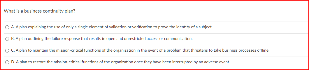  What is a business continuity plan? A. A plan explaining the