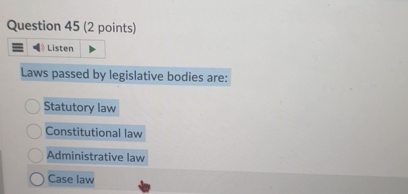  Question 45(2 points) Laws passed by legislative bodies are: Statutory law