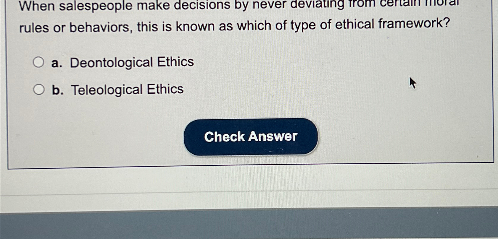  When salespeople make decisions by never deviating trom certain moral rules