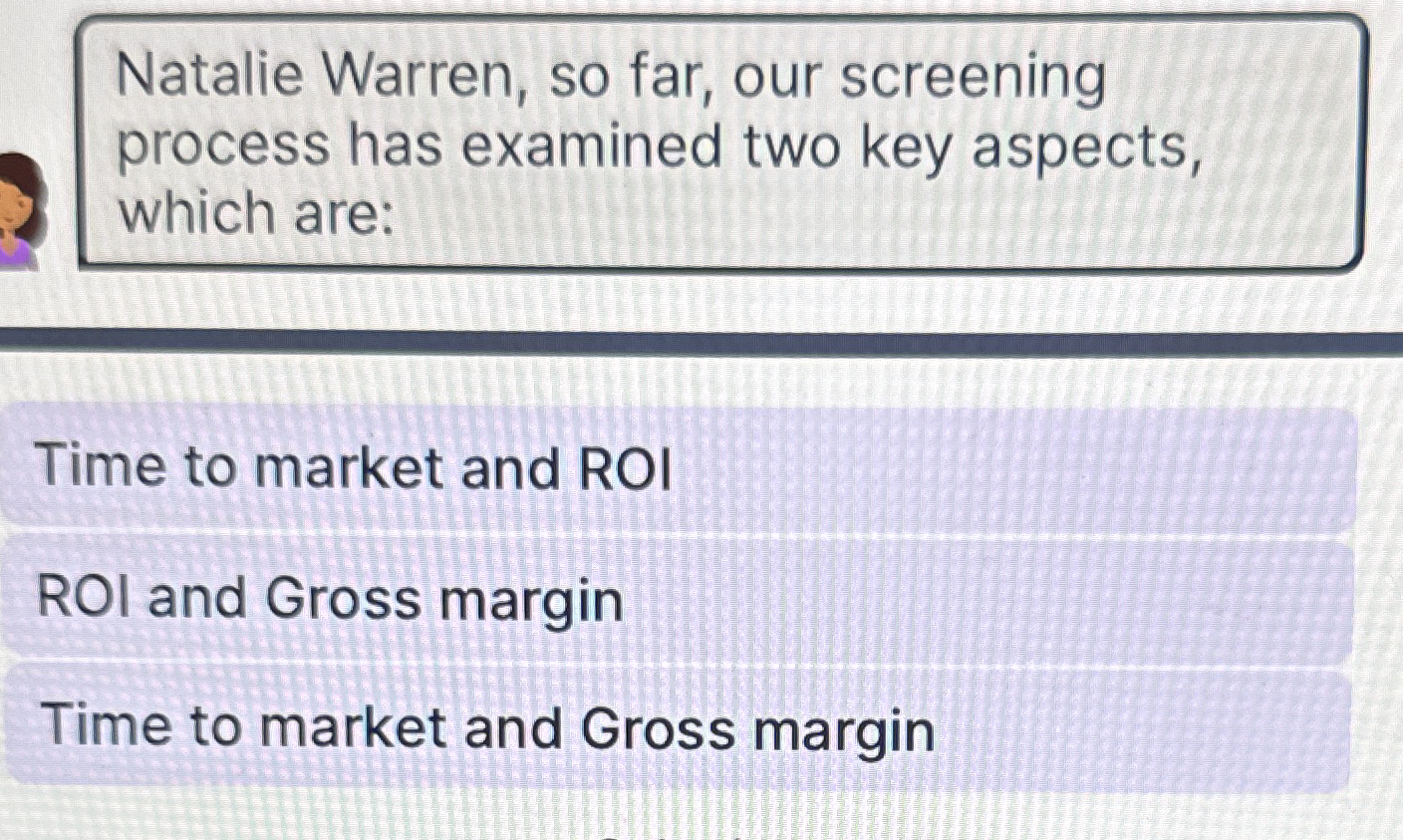  Natalie Warren, so far, our screening process has examined two key