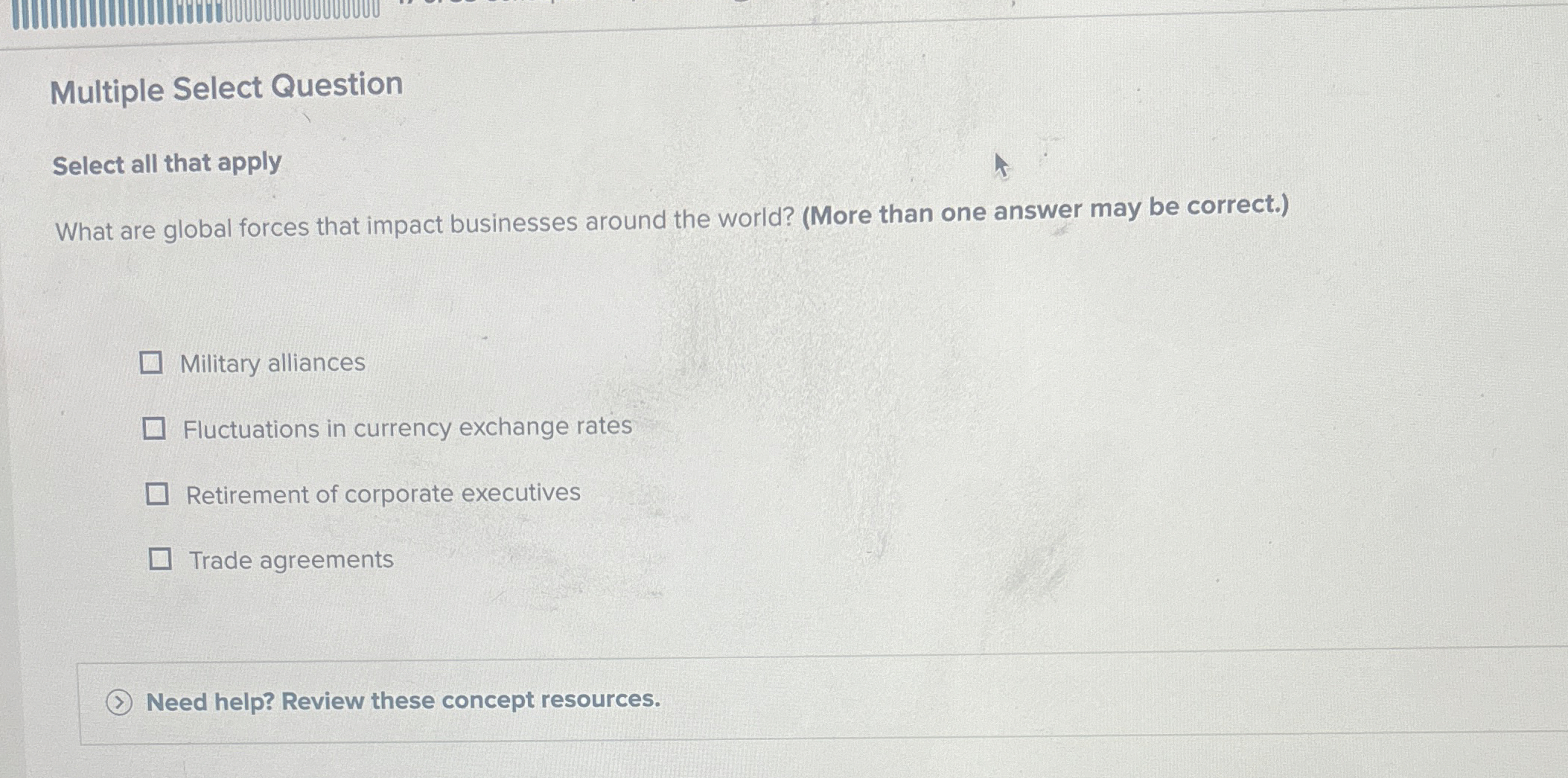 Multiple Select Question Select all that apply What are global forces