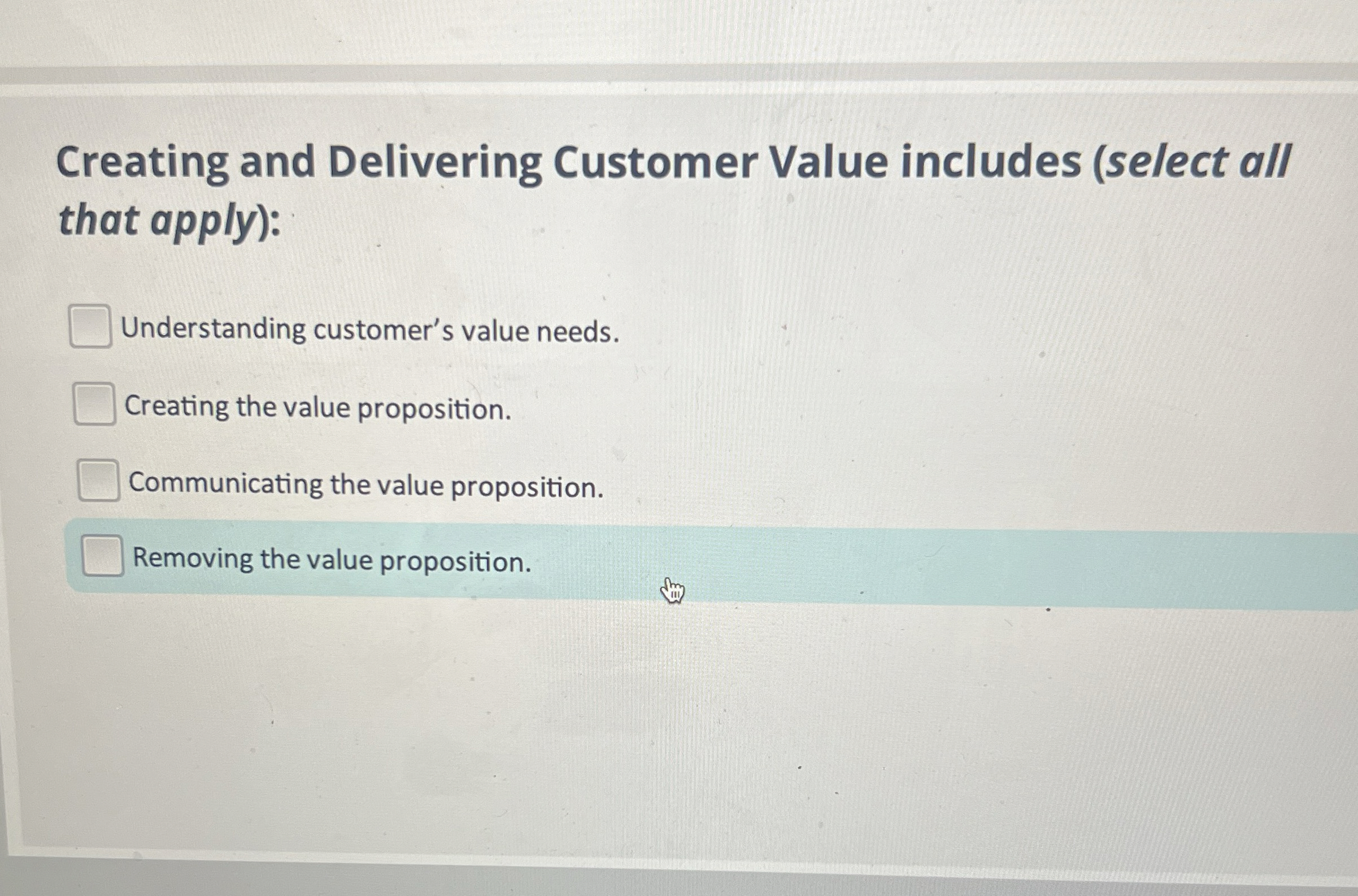  Creating and Delivering Customer Value includes (select all that apply): Understanding
