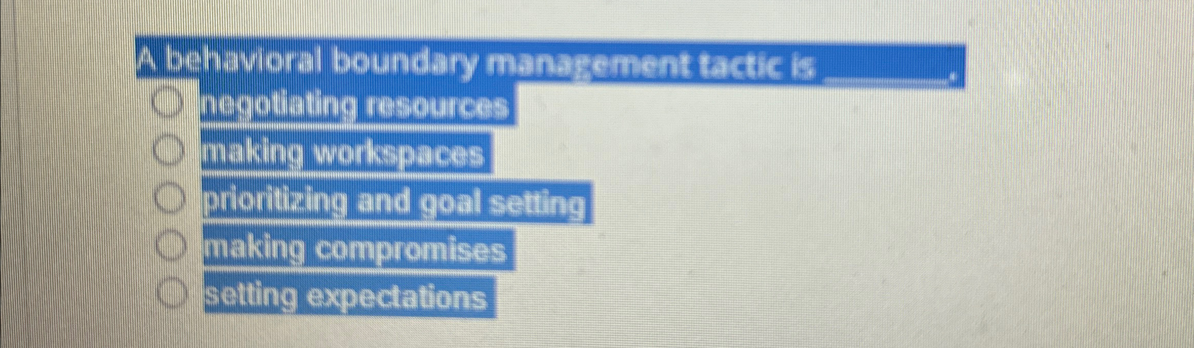  A behavioral boundary manarement tactic is negotiating resources making workspaces prioritizing