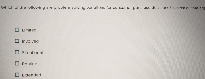  Which of the following are problem-solving variations for consumer purchase decisions?