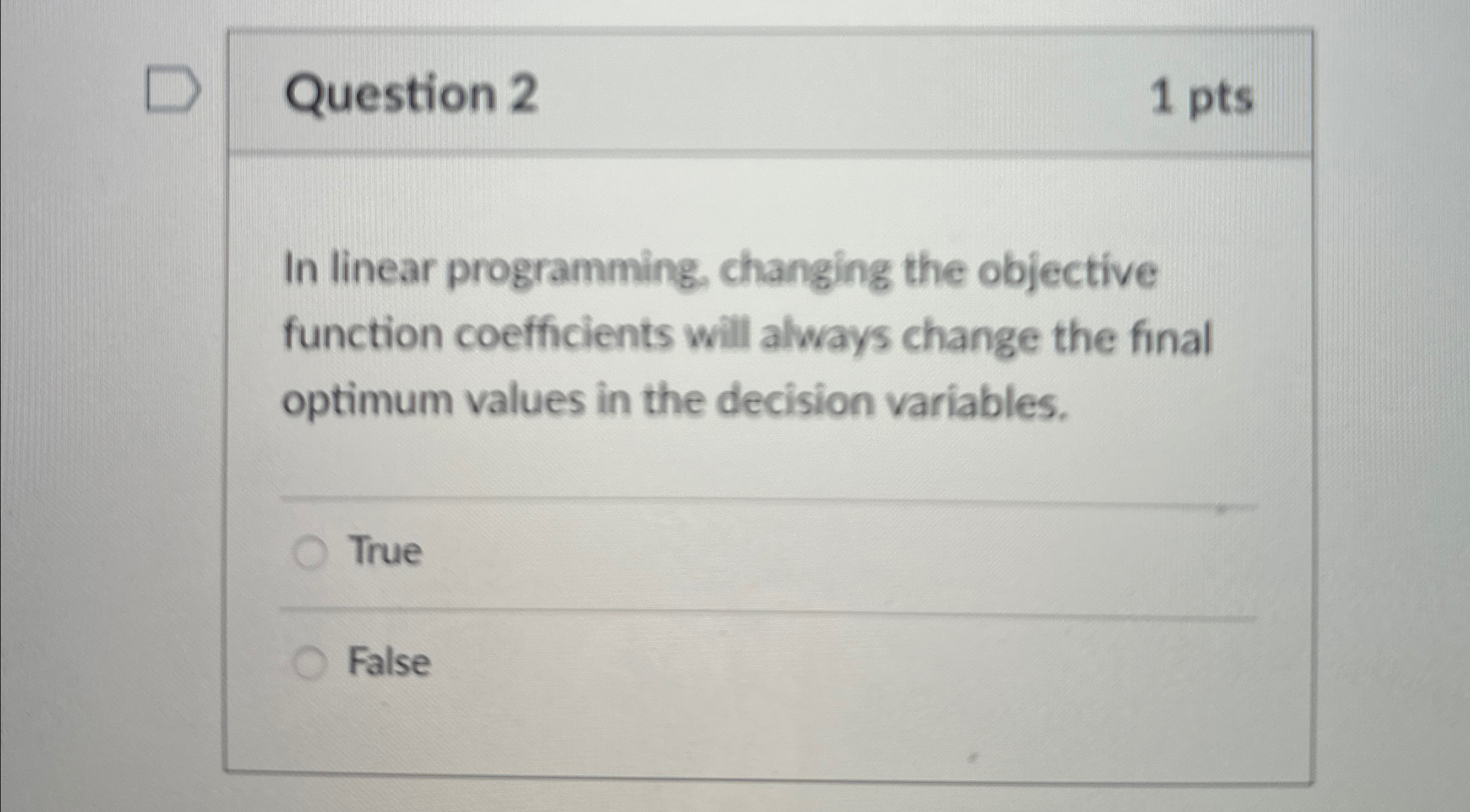  Question 2 1 pts In linear programming, changing the objective function