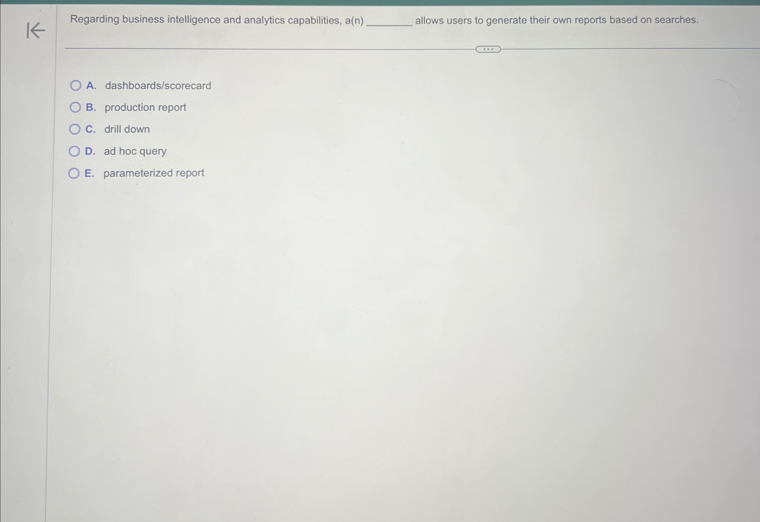  Regarding business intelligence and analytics capabilities, a(n) allows users to generate