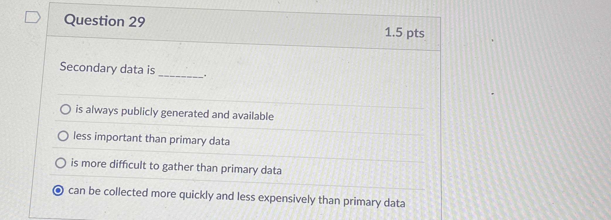  Question 29 Secondary data is is always publicly generated and available