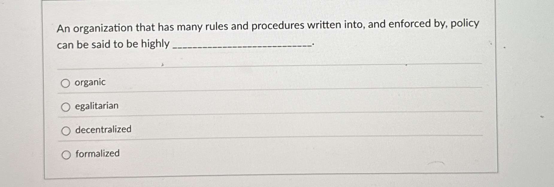  An organization that has many rules and procedures written into, and