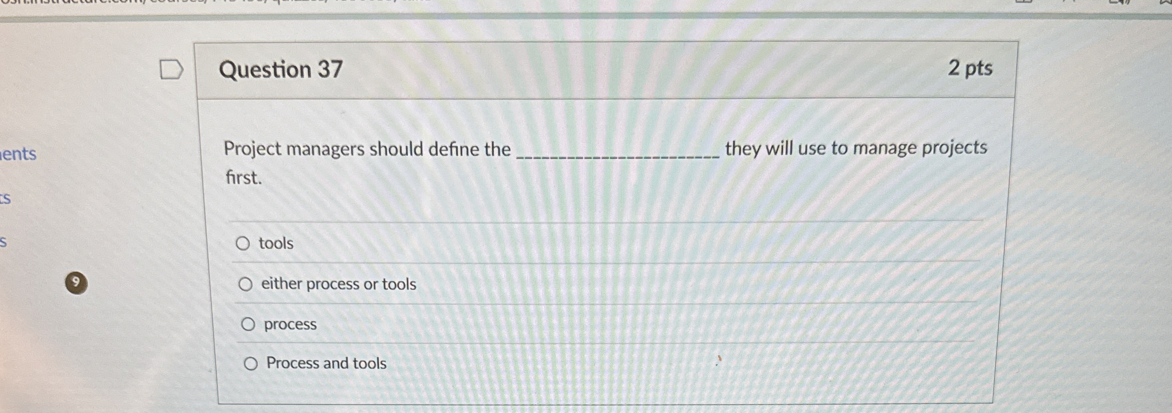  Question 37 Project managers should define the they will use to