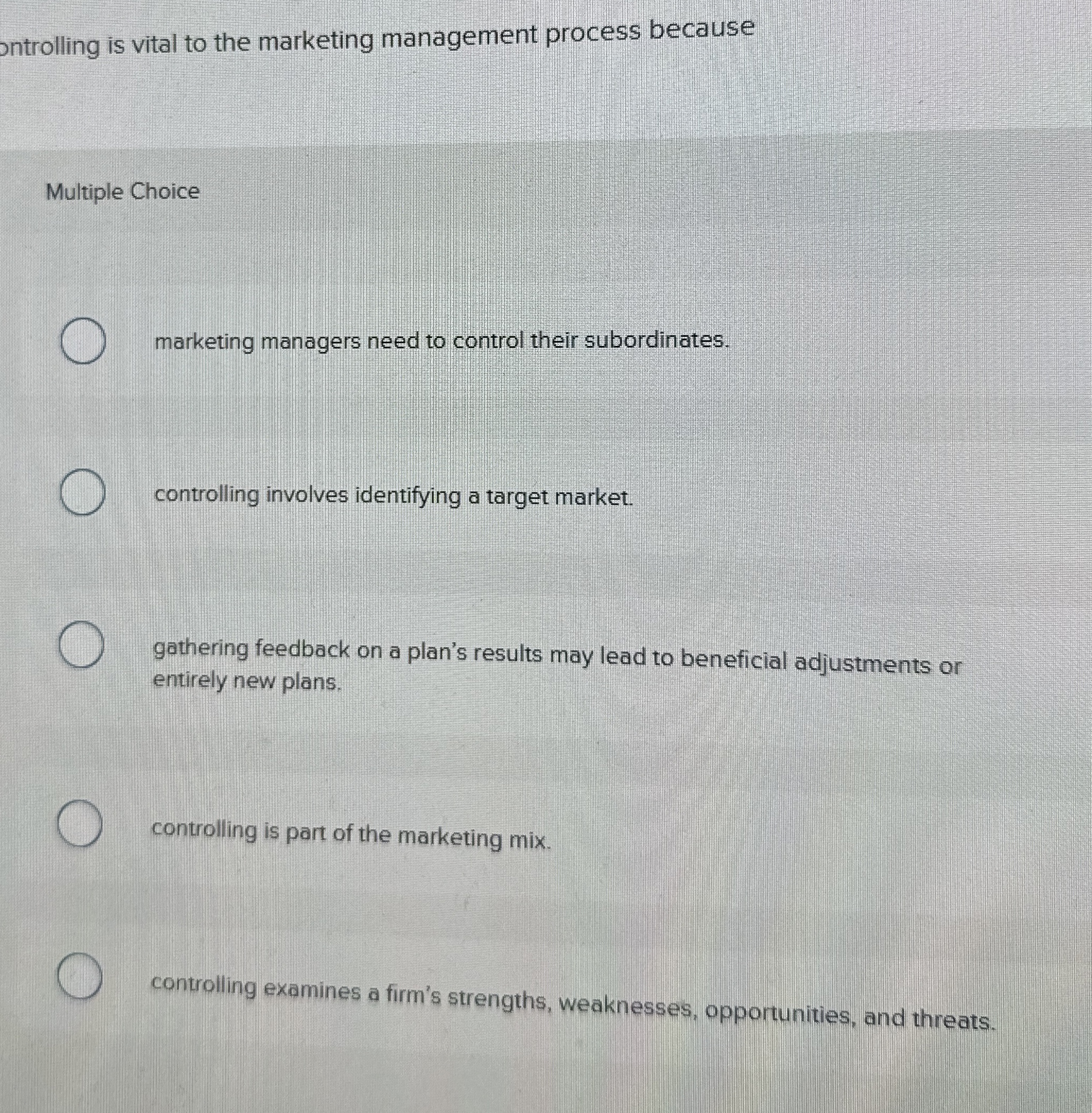  ontrolling is vital to the marketing management process because Multiple Choice