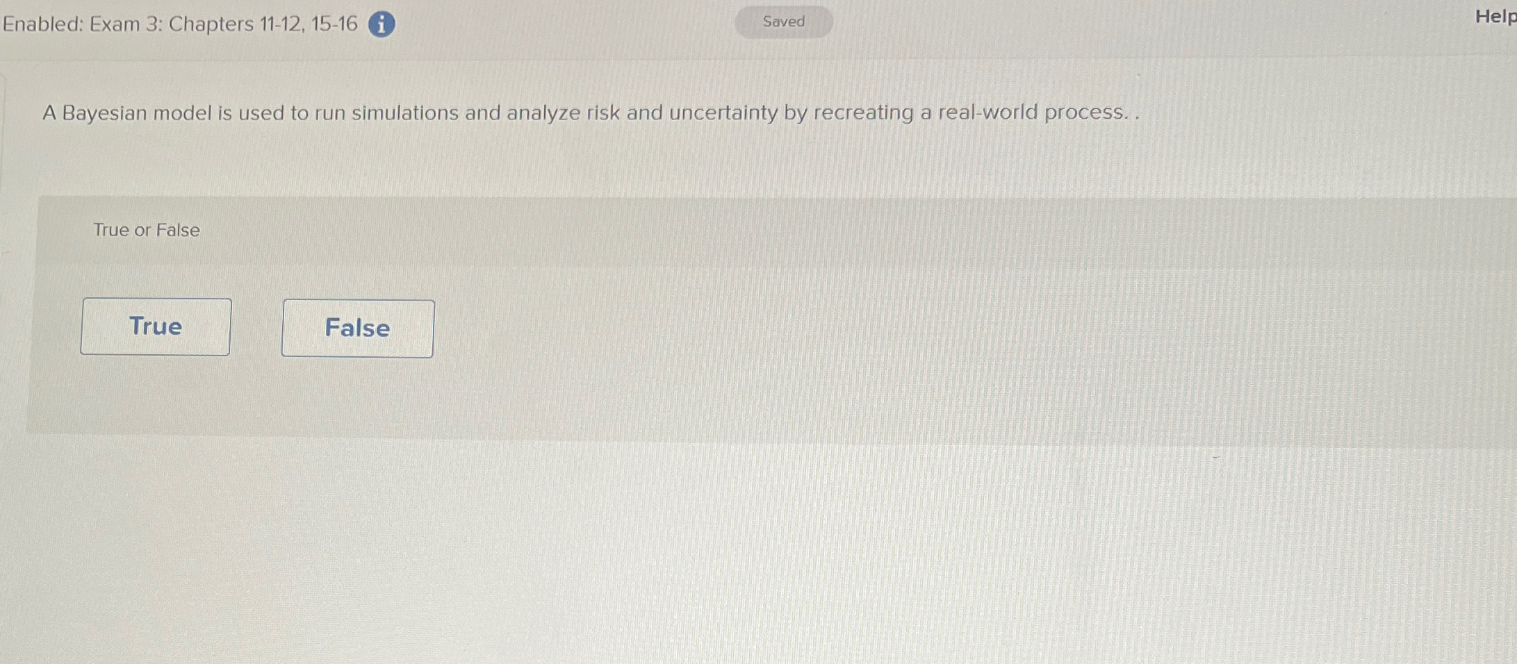  Enabled: Exam 3: Chapters 11-12,15-16 Help A Bayesian model is used