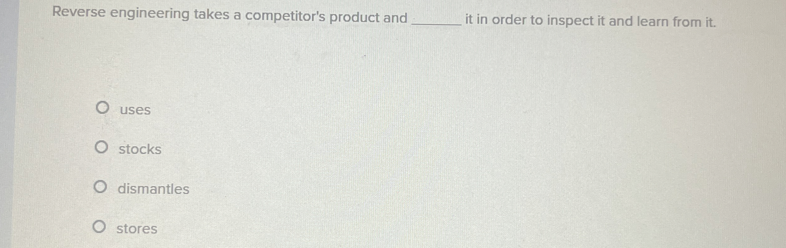 Reverse engineering takes a competitor's product and q, it in order