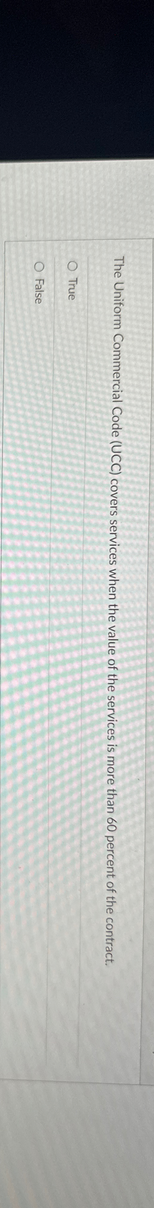  The Uniform Commercial Code (UCC) covers services when the value of