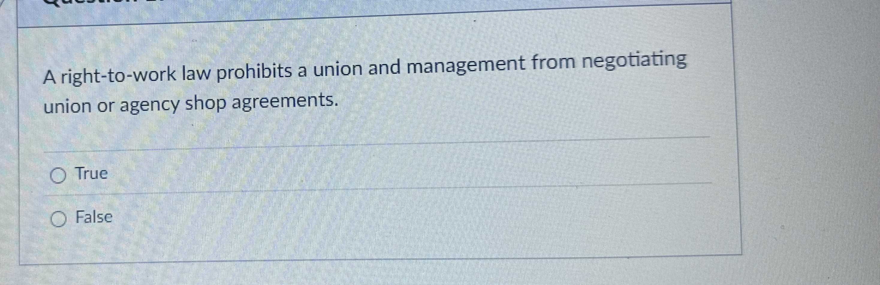  A right-to-work law prohibits a union and management from negotiating union
