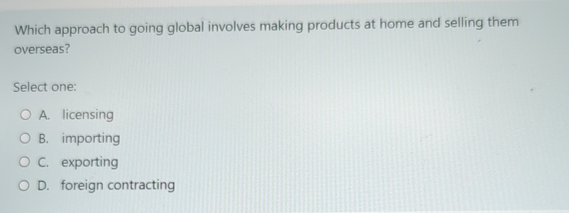  Which approach to going global involves making products at home and