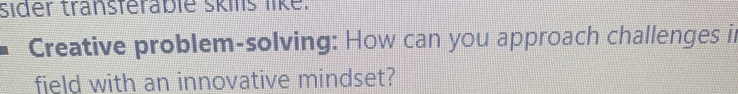  Creative problem-solving: How can you approach challenges i field with an